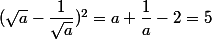 (\sqrt{a}-\dfrac{1}{\sqrt{a}})^2=a+\dfrac {1}{a}-2=5